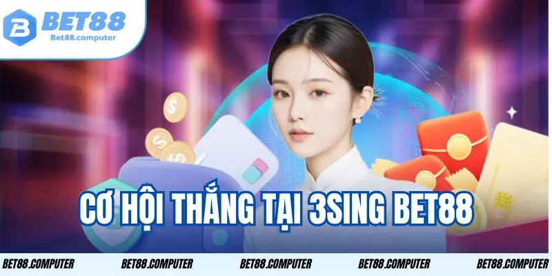 3SING bet88 Cùng Top Trò Chơi Cá Cược Được Yêu Thích 3 Dễ chơi dễ trúng thưởng cực khủng