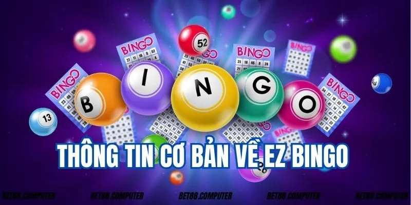 Ez Bingo Tại Bet88 Và Bí Quyết Chơi Dễ Dàng Thắng Nhất 1 Tìm hiểu thật kỹ nội dung cơ bản về sảnh game này