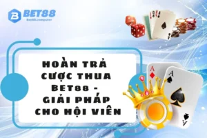 Hoàn trả cược thua BET88