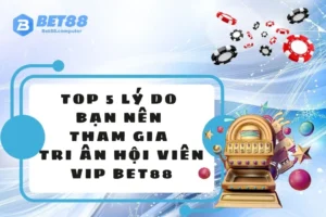 Tri ân hội viên VIP BET88