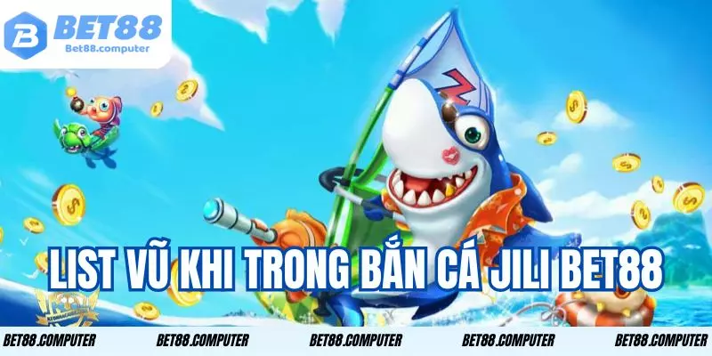Bắn Cá Jili Bet88 - Tay Săn Đại Dương Nhận Rương Tiền Thưởng 2 Kho vũ khí đa dạng cho từng chiến thuật chơi