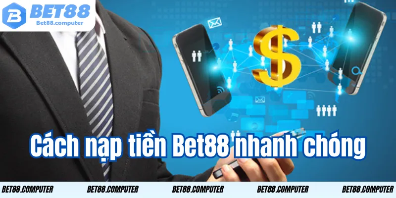Cách nạp tiền Bet88 nhanh chóng