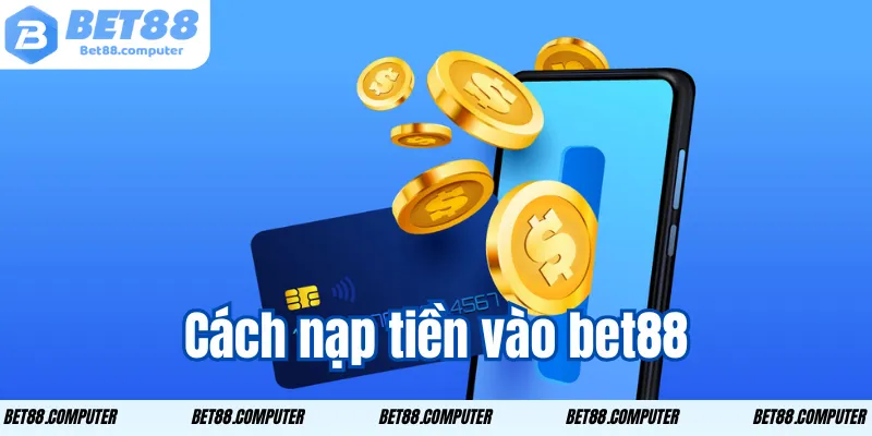 Câu Hỏi Thường Gặp Bet88 – Giải Đáp Nhanh Mọi Thắc Mắc 2 Cách nạp tiền vào bet88