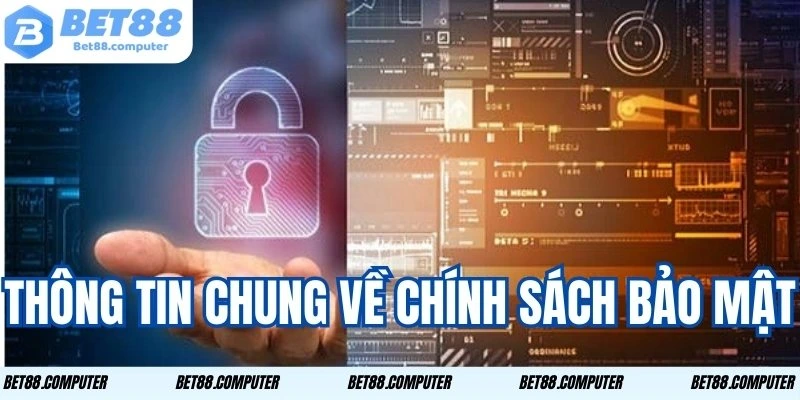 Chính Sách Bảo Mật BET88 - Đảm Bảo An Toàn Tuyệt Đối 1 Những thông tin cơ bản cần nắm về chính sách bảo mật BET88