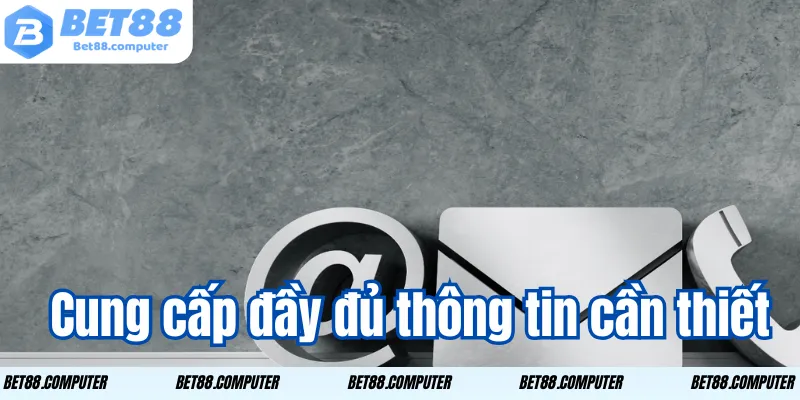 Liên Hệ Bet88 – Cung Cấp Đầy Đủ Thông Tin Hỗ Trợ Nhanh Chóng 3 Cung cấp đầy đủ thông tin cần thiết
