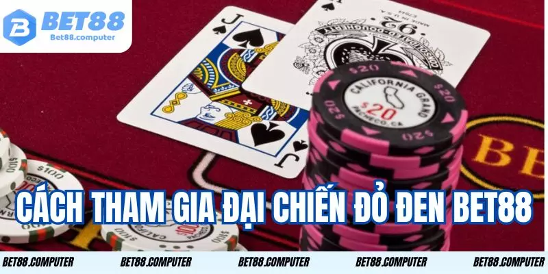 Đại Chiến Đỏ Đen Bet88 Thách Thức Vận May Nhận Quà Khủng 2 Những bước cơ bản để tham gia vào cuộc đại chiến