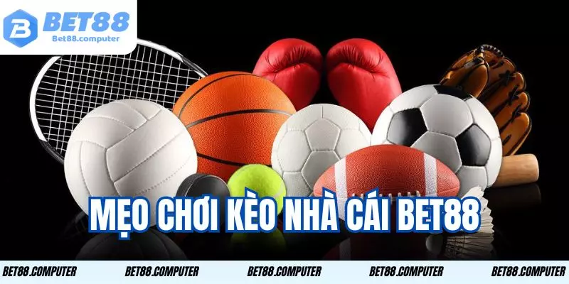 Bí kíp chọn kèo được cao thủ chia sẻ