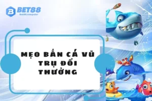 Mẹo bắn cá vũ trụ đổi thưởng