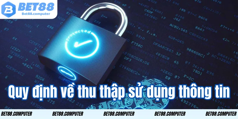 Quyền Riêng Tư Bet88 – An Tâm Bảo Mật Thông Tin Cá Nhân 2 Quy định về thu nhập sử dụng thông tin