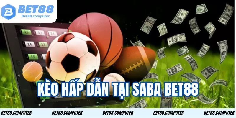 Saba Bet88 Và Những Lý Do Bạn Không Thể Bỏ Qua Nhà Cái Này 2 Kèo cược hấp dẫn, tỷ lệ thắng cao