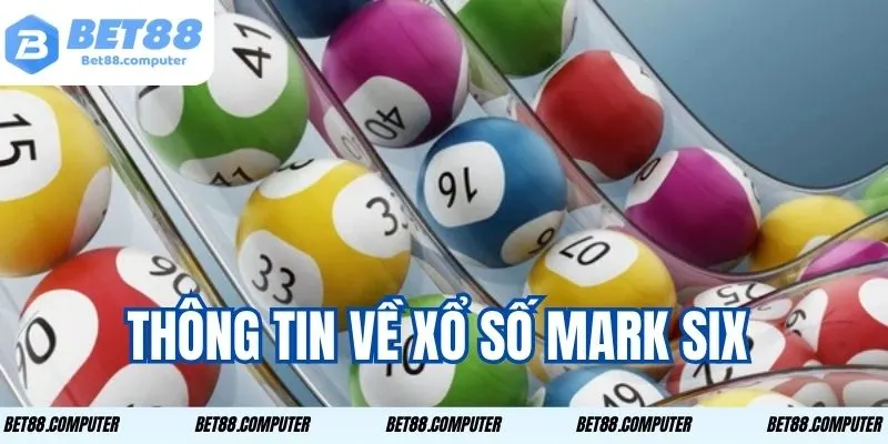 Xổ Số Mark Six BET88 - Cơ Hội Trúng Lớn Với Mỗi Vé Số! 1 Tìm hiểu kỹ để rõ hơn về trò chơi này